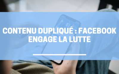 Contenu dupliqué : Facebook engage la lutte