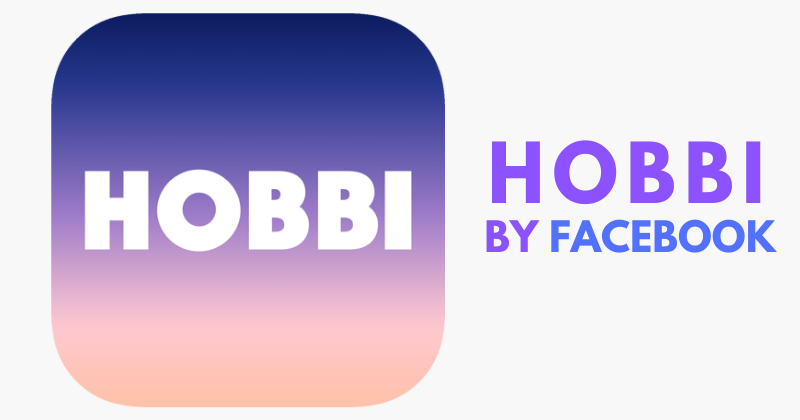 Hobbi, une nouvelle application lancée par Facebook