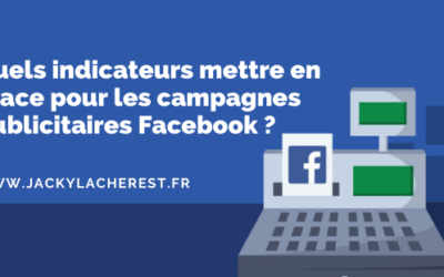 Quels indicateurs mettre en place pour les campagnes publicitaires Facebook ?