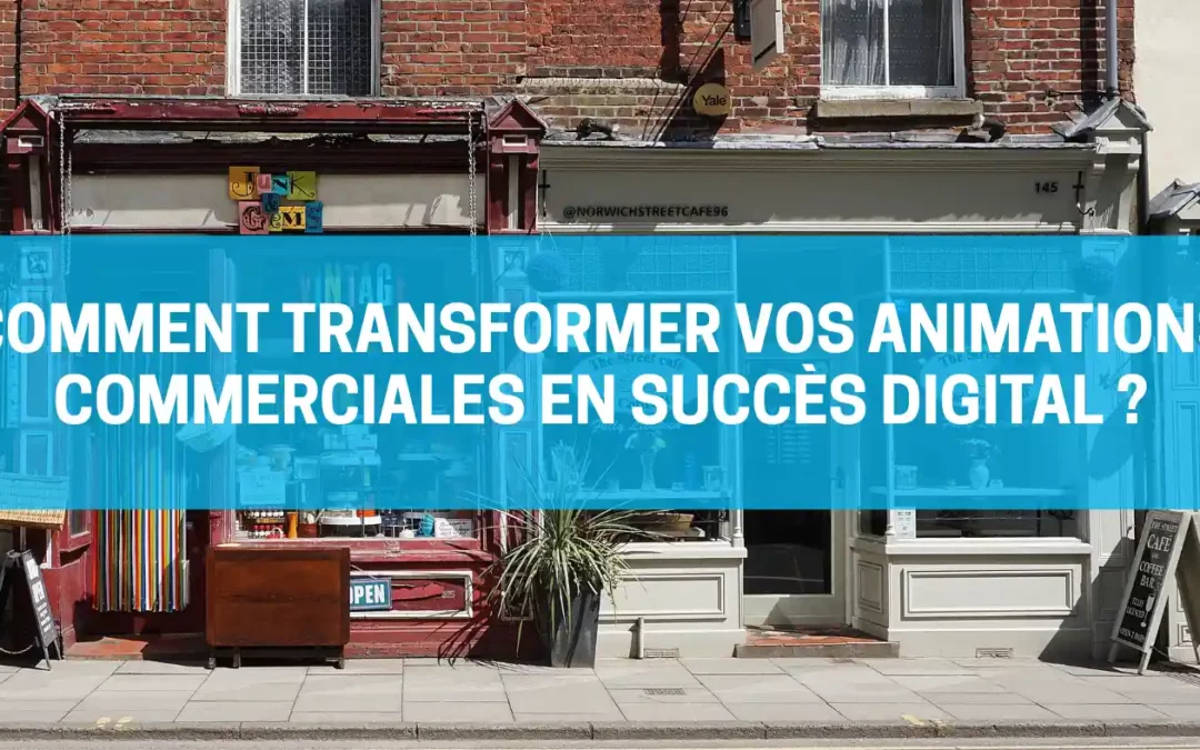Comment transformer vos animations commerciales en succès digital ?