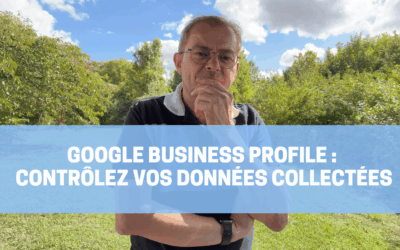 Google Business Profile : contrôlez vos données collectées